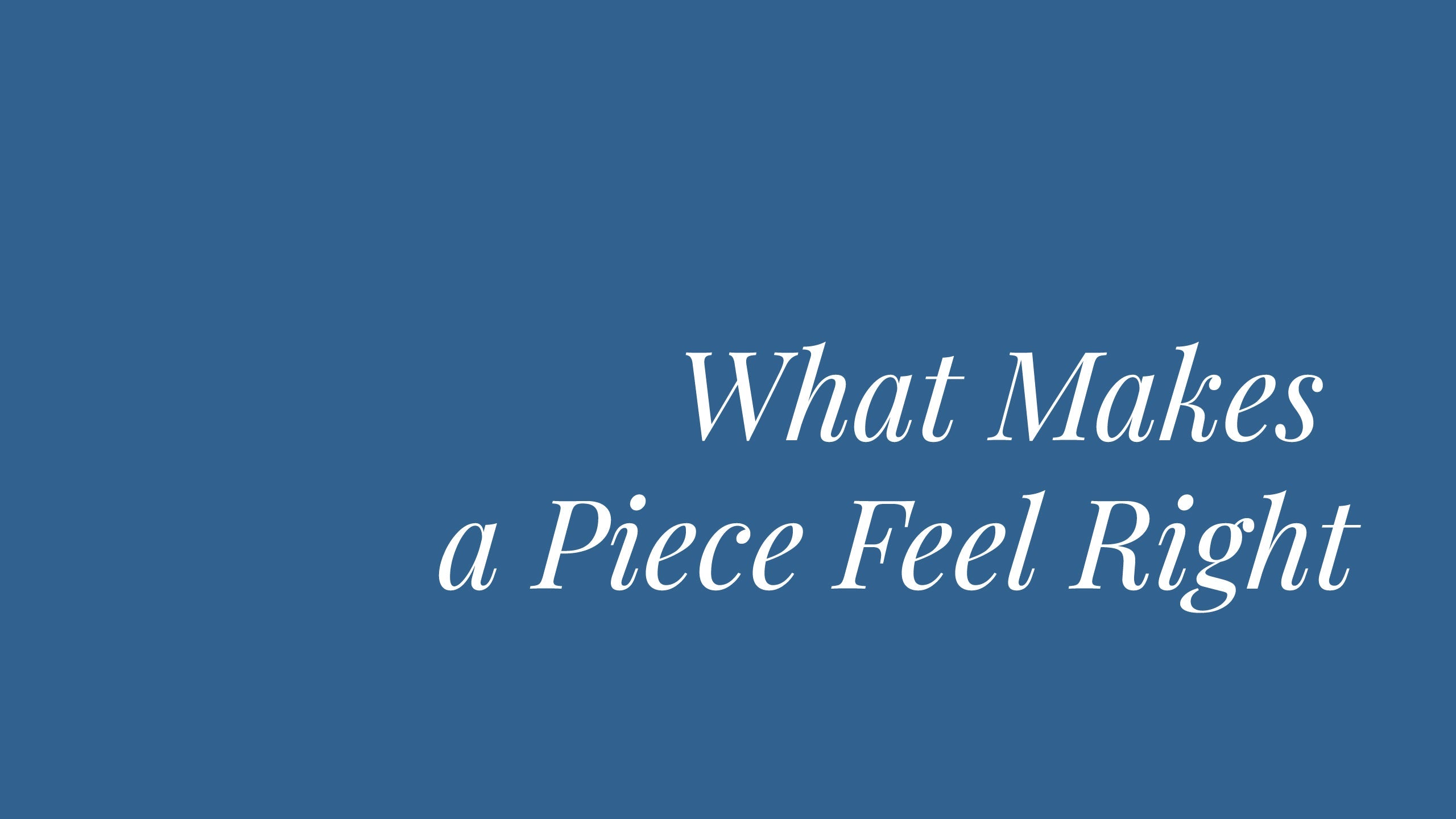 What Makes a Piece Feel Right