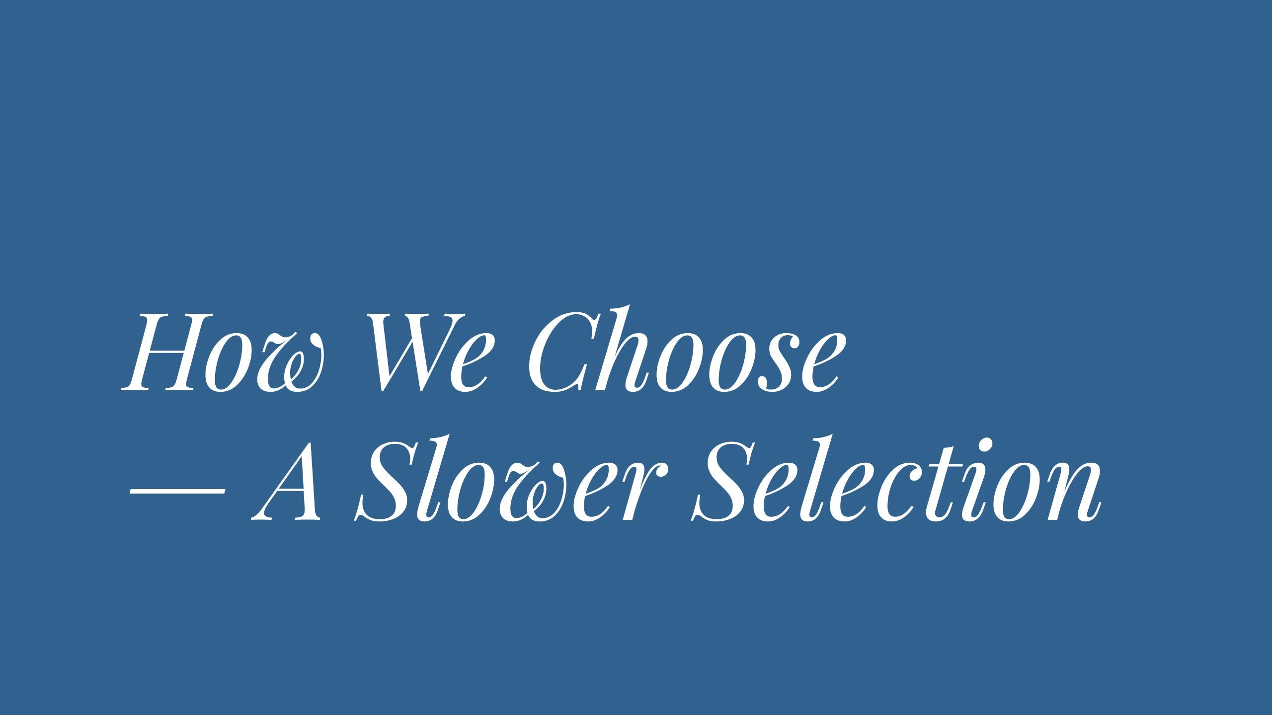 How We Choose — A Slower Selection