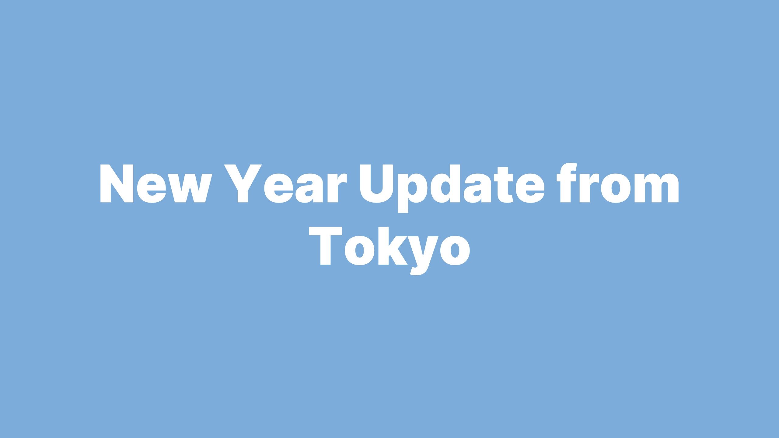 New Year Update from Tokyo